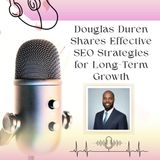 Douglas Duren Shares Effective SEO Strategies for Long-Term Growth
