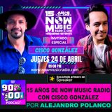 15 Años de Now Music Radio con: Cisco González