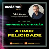 #119 | Hipnose para Atrair Felicidade  | Lei da Atração | Odair Comin