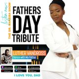THE DR. MAKEBA SHOW, HOSTED BY DR. MAKEBA MORING (HAPPY FATHERS DAY TRIBUTE)
