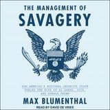The Management of Savagery: How America's National Security State Fueled the Rise of Al Qaeda, ISIS, and Donald Trump by Max Blumenthal
