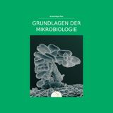 Grundlagen der Mikrobiologie: Bakterien, Viren und Mikroorganismen