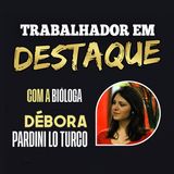 "Trabalhador em Destaque" com a Bióloga Débora Pardini Lo Turco