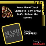 From Five O’Clock Charlie to Flight Crew: Behind the Scenes with MASH Matters