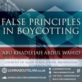 False Principles in Boycotting – Shaykh Abu Khadeejah Abdul-Wahid