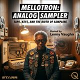 Mellotron: Analog Sampler - Unlock the sonic revolution with Lenny Vaughn