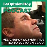 “El Chapo” escribió una carta pidiendo trato justo en EE.UU.