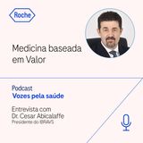 Medicina baseada em Valor Entrevista com Dr. Cesar Abicalaffe - Presidente do IBRAVS