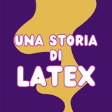 Una storia di LATEX 🖤