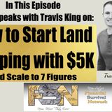 How to Start Land Flipping with $5K and Scale to 7 Figures - Travis King #5947