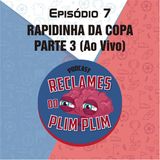 Episodio 7 - Rapidinha da Copa PARTE 3 (Ao Vivo e Bêbado)
