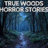 5 True Woods Horror Stories