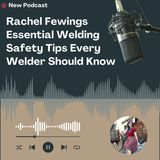 Rachel Fewings Essential Welding Safety Tips Every Welder Should Know