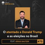 Episódio 75: O atentado a Donald Trump e as eleições no Brasil