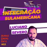INTEGRAÇÃO SULAMERICANA com Luciano Wexell Severo