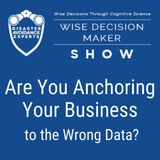#33: Are You Anchoring Your Business to the Wrong Data?
