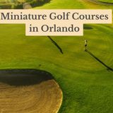 Top Miniature Golf Courses in Orlando – 2024 Insider Picks!