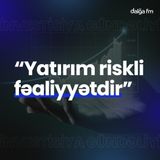 "Yatırım riskli fəaliyyətdir" I İnvestisiya gündəliyi #10