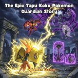 The Epic Tapu Koko Pokemon Guardian Story