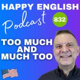 832 - Too Much and Much Too