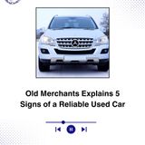 Old Merchants Explains 5 Signs of a Reliable Used Car