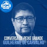 Guilherme de Carvalho | Conversa de peixe grande