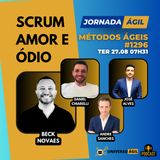 #JornadaÁgil EP1296 #Produtos Scrum: Amor e Ódio