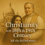 Christianity in the 18th and 19th Century, Volume 4 by InTheDesert | Catholic Church and the Modern World Part 1