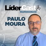 LiderCast 230 - Paulo Moura
