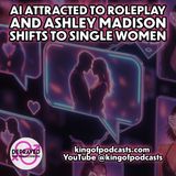 AI Attracted to Roleplay and Ashley Madison Shifts to Single Women