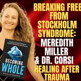Breaking Free from Stockholm Syndrome: Meredith Miller & Dr. Corsi on Healing After Trauma