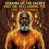 Soaking Up the Sacred Visitor: Reclaiming the Fire of Kuumba