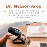 ¿Quién es el Dr. Nelson Aros Mendoza y por qué es referente en cirugía bariátrica_