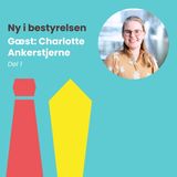 #62: Del 1 – Mød Charlotte Ankerstjerne: 34-årig småbørnsmor og kommunikatør, der trods imposter-syndrom er med i Rambøll Fondens bestyrelse