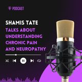 Shamis Tate Talks About Understanding Chronic Pain and Neuropathy