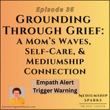 Grounding Through Grief: A Mom’s Waves, Self-Care, and Mediumship Connection
