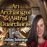 Encounters with an Archangel, Dream Walking, Astral Guards & Predators | Lindsey Scharmyn