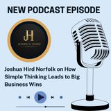 Joshua Hird Norfolk on How Simple Thinking Leads to Big Business Wins