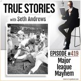True Stories #419 - Major League Mayhem