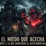 El miedo que acecha. Parte 3: Lo que Significaba El Resplandor Rojo