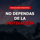 Cómo Crear Hábitos Sostenibles (Sin Depender de la Motivación) | Psicología Positiva