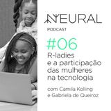 #6 R-ladies e a participação das mulheres na tecnologia com Gabriela de Queiroz e Camila Kolling.
