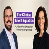 The Clinical Talent Equation: AI, Adaptability & Healthcare Workforce Performance
