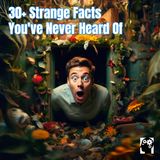 Discover 30+ Very Unusual Facts