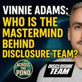 Interview with Vinnie Adams from Disclosure Team
