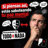 ¿Piensas en blanco y negro? La trampa mental que te hace sufrir más