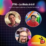EP146 - Los Miedos de la IA con Claudia Sandoval y Hormigas Agilistas