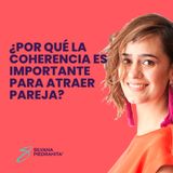 EPISODIO 109_¿Por qué la coherencia es importante para atraer pareja?