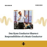 Dan Ryan Conductor Shares 5 Responsibilities of a Music Conductor