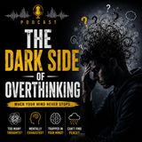 The Dark Side of Overthinking